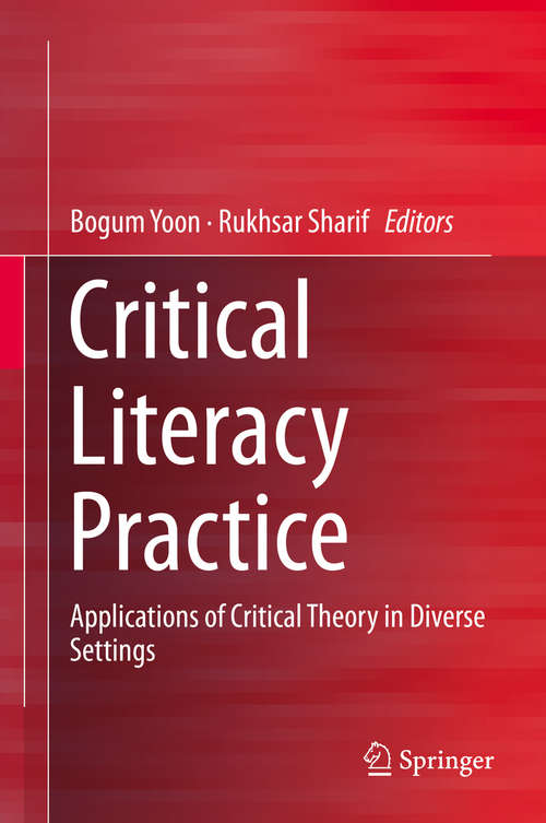 Book cover of Critical Literacy Practice: Applications of Critical Theory in Diverse Settings (1st ed. 2015)
