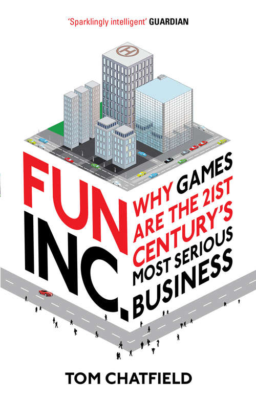 Book cover of Fun Inc.: Why games are the 21st Century's most serious business