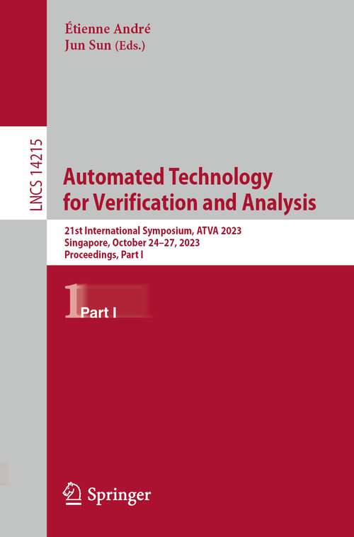 Book cover of Automated Technology for Verification and Analysis: 21st International Symposium, ATVA 2023, Singapore, October 24–27, 2023, Proceedings, Part I (1st ed. 2023) (Lecture Notes in Computer Science #14215)