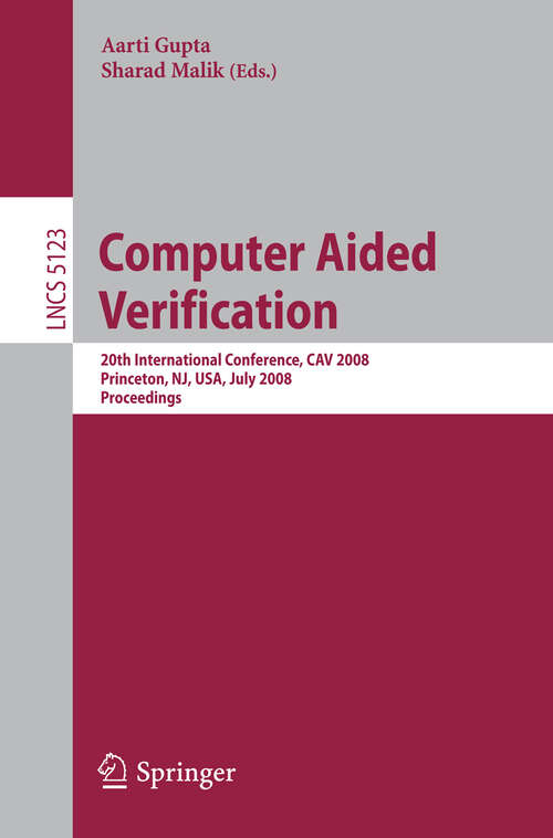 Book cover of Computer Aided Verification: 20th International Conference, CAV 2008 Princeton, NJ, USA, July 7-14, 2008, Proceedings (2008) (Lecture Notes in Computer Science #5123)