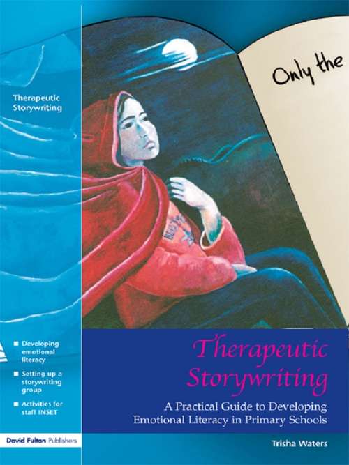 Book cover of Therapeutic Storywriting: A Practical Guide to Developing Emotional Literacy in Primary Schools