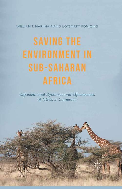 Book cover of Saving the Environment in Sub-Saharan Africa: Organizational Dynamics and Effectiveness of NGOs in Cameroon (1st ed. 2015)