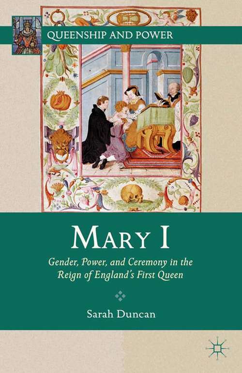 Book cover of Mary I: Gender, Power, and Ceremony in the Reign of England’s First Queen (2012) (Queenship and Power)