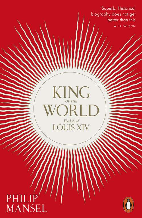 Book cover of King of the World: The Life of Louis XIV
