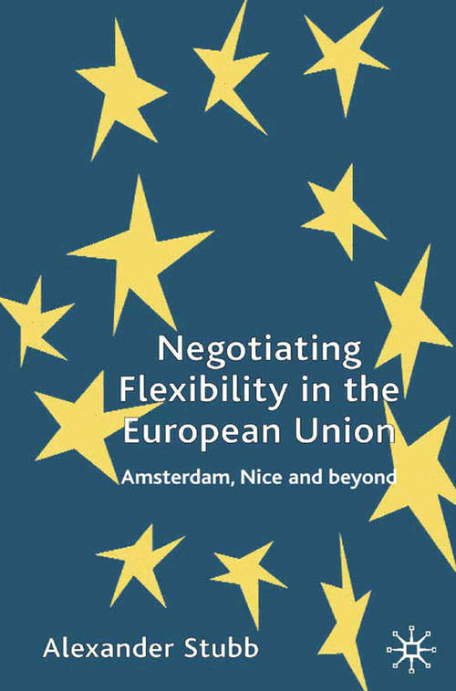 Book cover of Negotiating Flexibility in the European Union: Amsterdam, Nice and Beyond (2002)