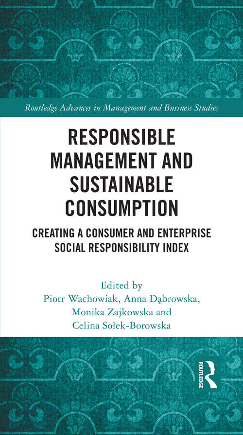 Book cover of Responsible Management and Sustainable Consumption: Creating a Consumer and Enterprise Social Responsibility Index (Routledge Advances in Management and Business Studies)