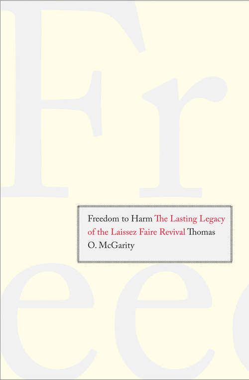 Book cover of Freedom to Harm: The Lasting Legacy of the Laissez Faire Revival