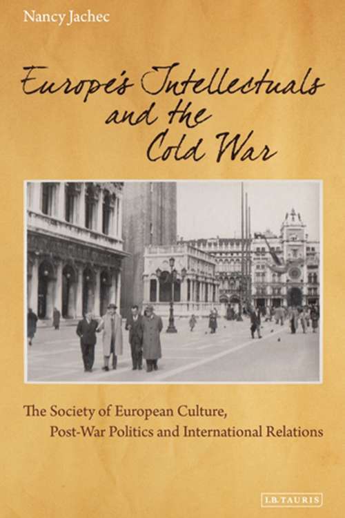 Book cover of Europe's Intellectuals and the Cold War: The European Society of Culture, Post-War Politics and International Relations (International Library of Twentieth Century History)