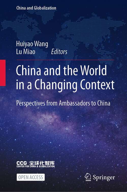 Book cover of China and the World in a Changing Context: Perspectives from Ambassadors to China (1st ed. 2022) (China and Globalization)