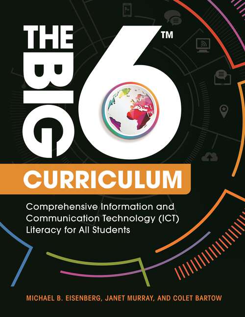Book cover of The Big6 Curriculum: Comprehensive Information and Communication Technology (ICT) Literacy for All Students