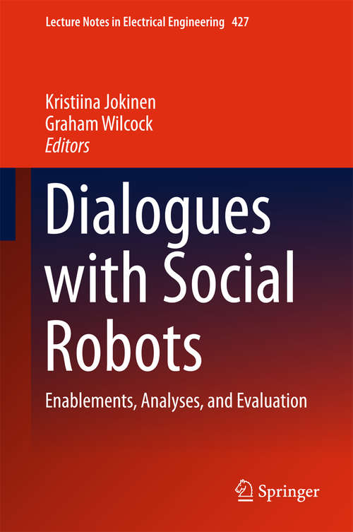 Book cover of Dialogues with Social Robots: Enablements, Analyses, and Evaluation (Lecture Notes in Electrical Engineering #427)