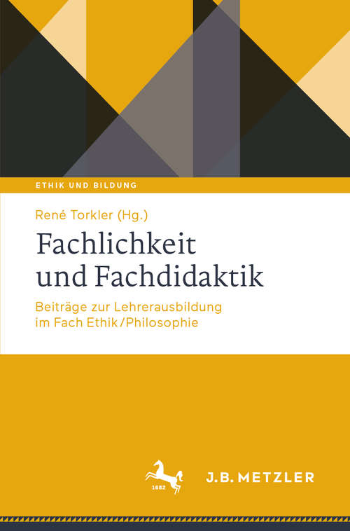 Book cover of Fachlichkeit und Fachdidaktik: Beiträge zur Lehrerausbildung im Fach Ethik/Philosophie (1. Aufl. 2020) (Ethik und Bildung)