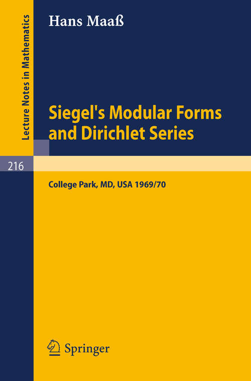 Book cover of Siegel's Modular Forms and Dirichlet Series: Course Given at the University of Maryland, 1969 - 1970 (1971) (Lecture Notes in Mathematics #216)