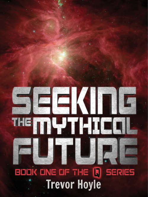 Book cover of Seeking the Mythical Future: Book One of the Q Series (The Q Series)