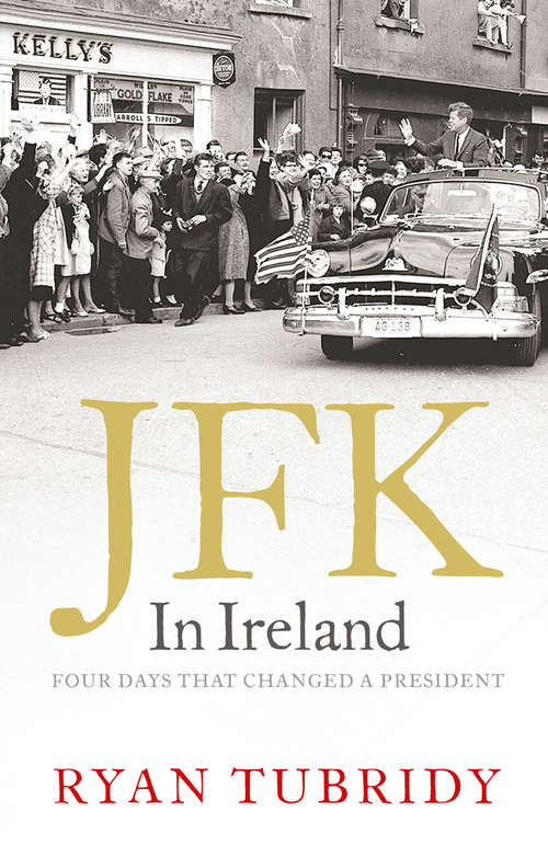 Book cover of JFK in Ireland: Four Days That Changed A President (ePub edition) (Globe Pequot Ser.)