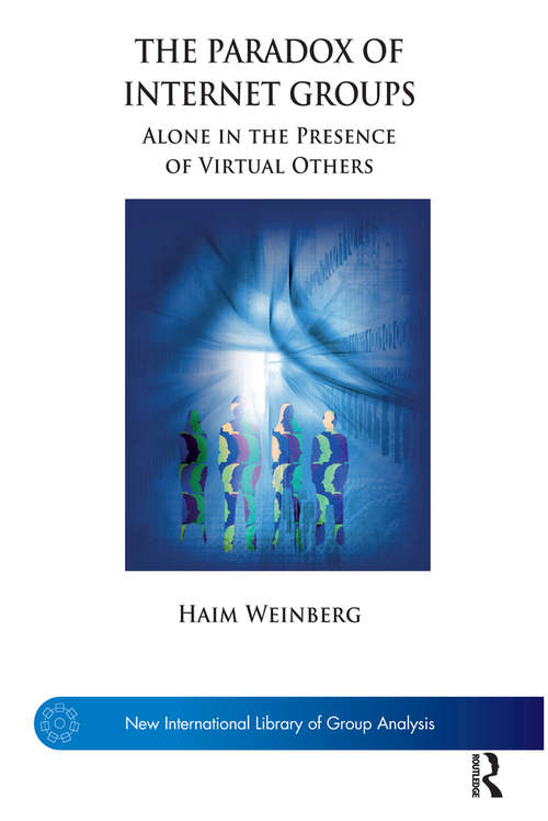 Book cover of The Paradox of Internet Groups: Alone in the Presence of Virtual Others (The New International Library of Group Analysis)