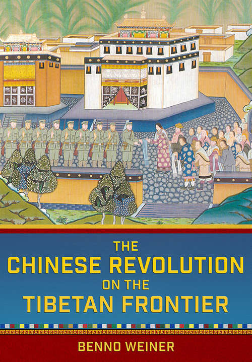 Book cover of The Chinese Revolution on the Tibetan Frontier (Studies of the Weatherhead East Asian Institute, Columbia University)