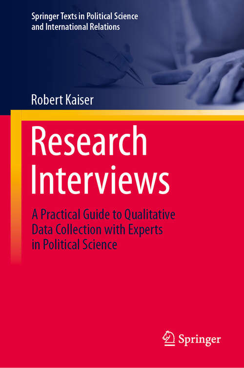 Book cover of Research Interviews: A Practical Guide to Qualitative Data Collection with Experts in Political Science (2024) (Springer Texts in Political Science and International Relations)