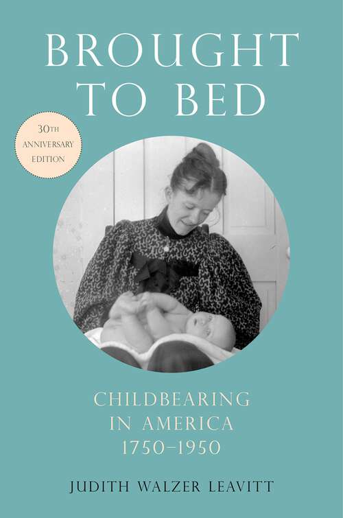 Book cover of Brought to Bed: Childbearing in America, 1750-1950, 30th Anniversary Edition