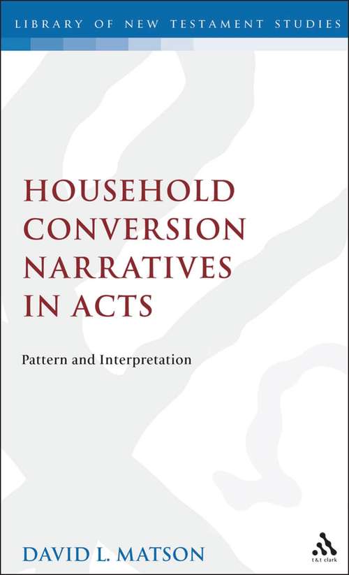 Book cover of Household Conversion Narratives in Acts: Pattern and Interpretation (The Library of New Testament Studies #123)