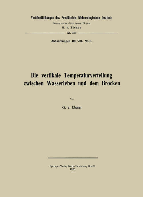 Book cover of Die vertikale Temperaturverteilung zwischen Wasserleben und dem Brocken (1926) (Veröffentlichungen des Königlich Preußischen Meterologischen Instituts)