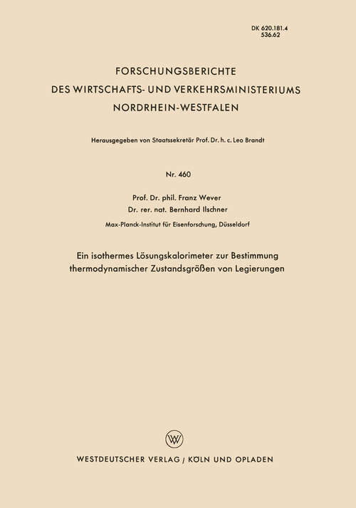 Book cover of Ein isothermes Lösungskalorimeter zur Bestimmung thermodynamischer Zustandsgrößen von Legierungen (1957) (Forschungsberichte des Wirtschafts- und Verkehrsministeriums Nordrhein-Westfalen #460)