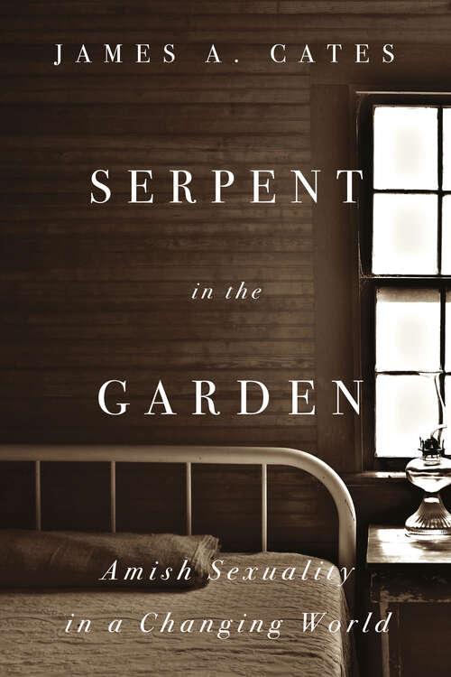 Book cover of Serpent in the Garden: Amish Sexuality in a Changing World