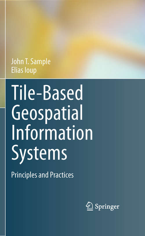 Book cover of Tile-Based Geospatial Information Systems: Principles and Practices (2010)