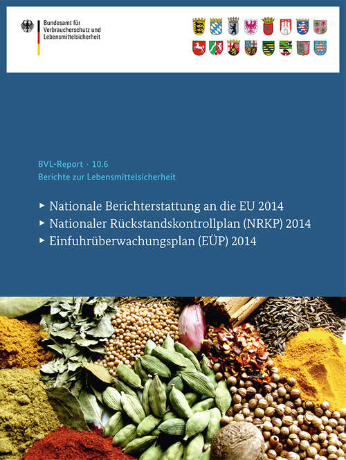 Book cover of Berichte zur Lebensmittelsicherheit 2014: Nationale Berichterstattung an die EU, Nationaler Rückstandskontrollplan (NRKP), Einfuhrüberwachungsplan (EÜP) (1. Aufl. 2016) (BVL-Reporte #10.6)