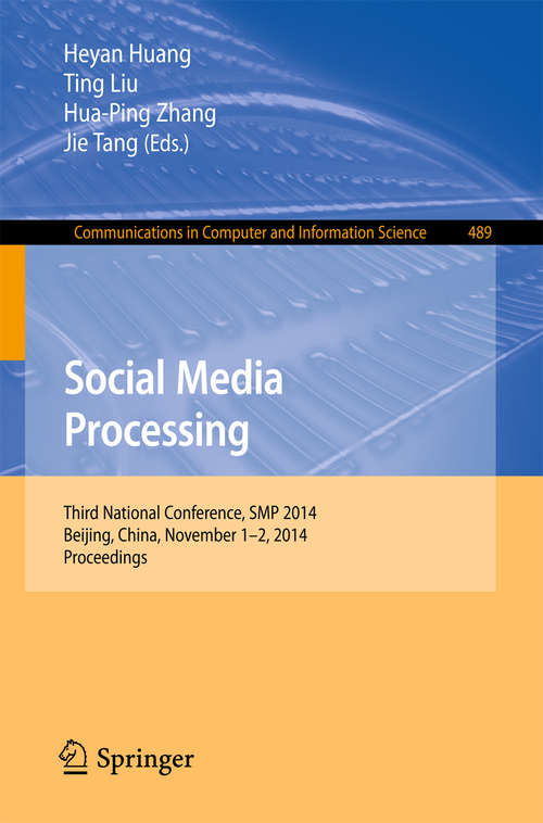 Book cover of Social Media Processing: Third National Conference, SMP 2014, Beijing, China, November 1-2, 2014, Proceedings (2014) (Communications in Computer and Information Science #489)