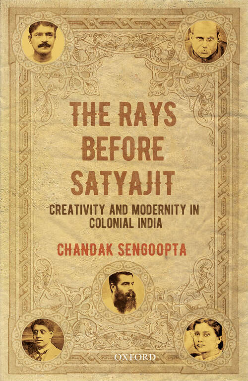 Book cover of The Rays before Satyajit: Creativity and Modernity in Colonial India