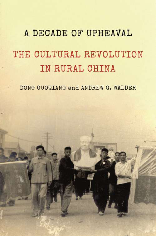 Book cover of A Decade of Upheaval: The Cultural Revolution in Rural China (Princeton Studies in Contemporary China #12)