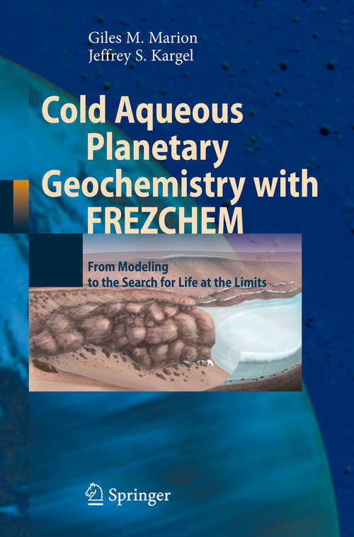 Book cover of Cold Aqueous Planetary Geochemistry with FREZCHEM: From Modeling to the Search for Life at the Limits (2008) (Advances in Astrobiology and Biogeophysics)