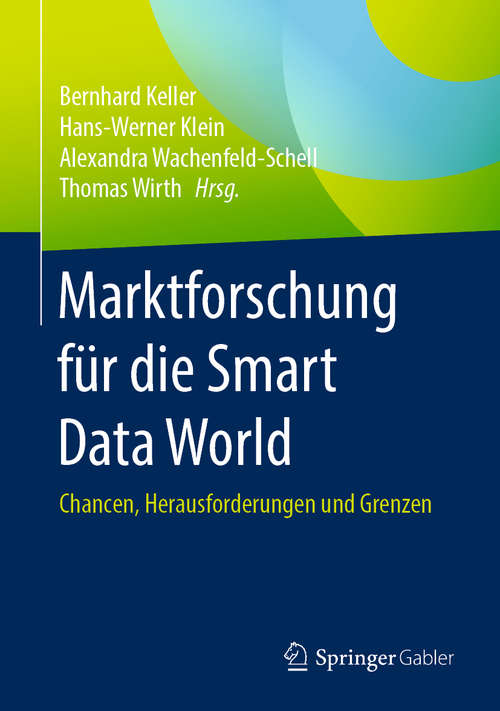 Book cover of Marktforschung für die Smart Data World: Chancen, Herausforderungen und Grenzen (1. Aufl. 2020)