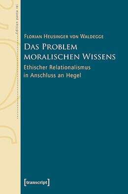 Book cover of Das Problem moralischen Wissens: Ethischer Relationalismus in Anschluss an Hegel (Edition panta rei)