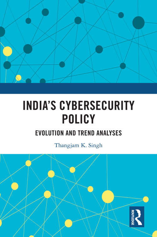 Book cover of India’s Cybersecurity Policy: Evolution and Trend Analyses