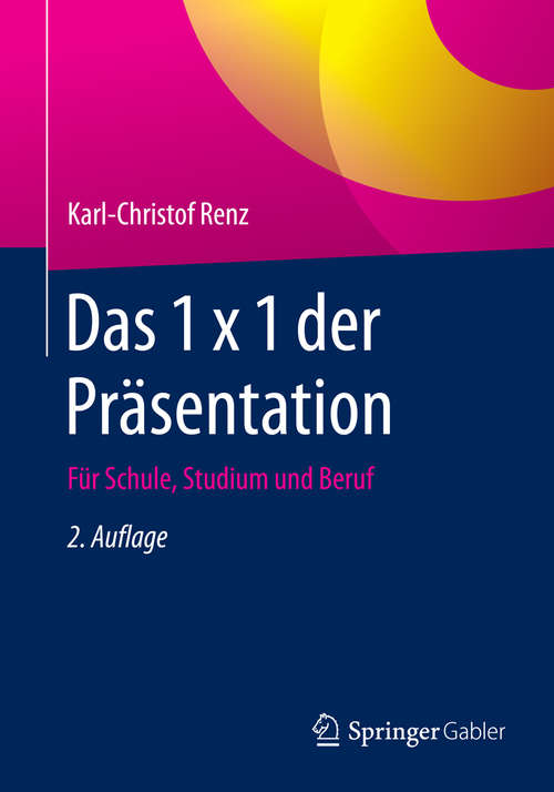 Book cover of Das 1 x 1 der Präsentation: Für Schule, Studium und Beruf (2. Aufl. 2016)