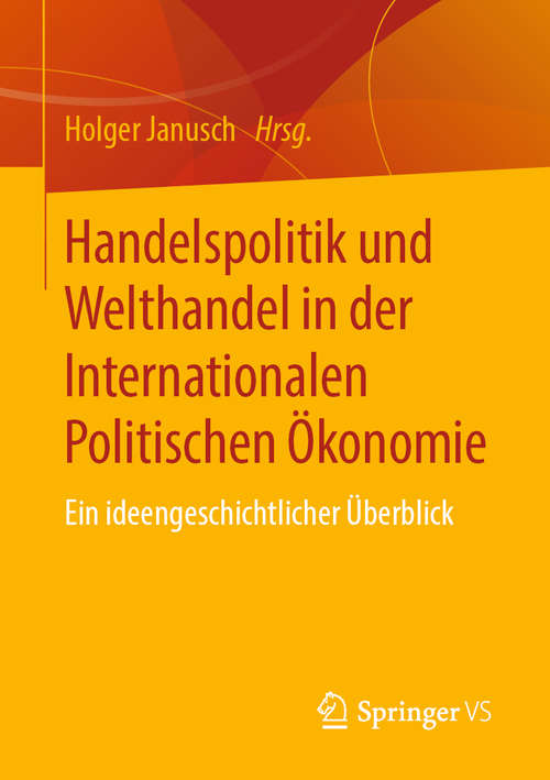 Book cover of Handelspolitik und Welthandel in der Internationalen Politischen Ökonomie: Ein ideengeschichtlicher Überblick (1. Aufl. 2020)