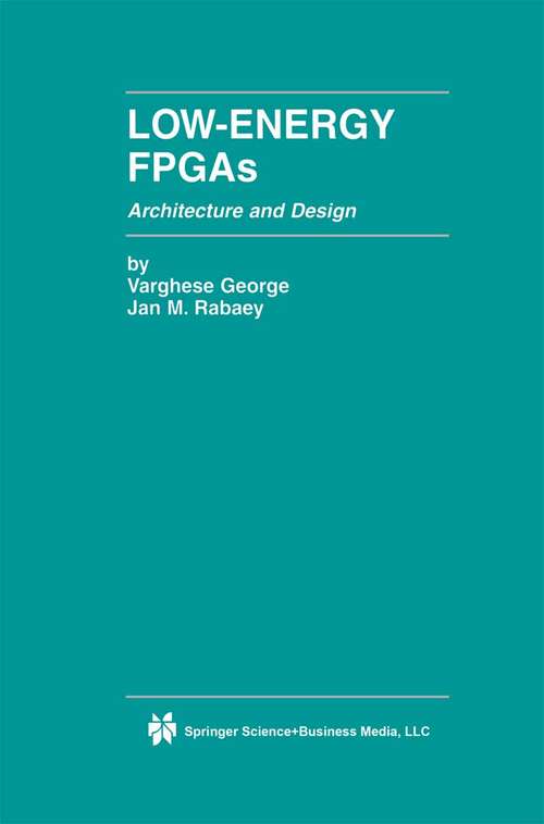 Book cover of Low-Energy FPGAs — Architecture and Design: Architecture And Design (2001) (The Springer International Series in Engineering and Computer Science #625)