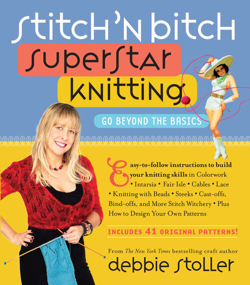 Book cover of Stitch 'n Bitch Superstar Knitting: Go Beyond the Basics