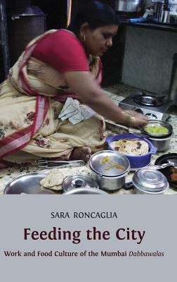 Book cover of Feeding the City: Work and Food Culture of the Mumbai Dabbawalas (PDF)