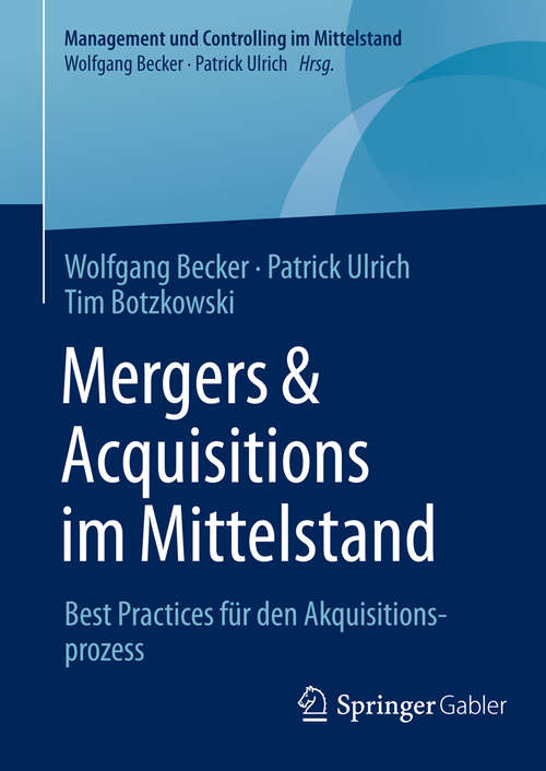 Book cover of Mergers & Acquisitions im Mittelstand: Best Practices für den Akquisitionsprozess (1. Aufl. 2016) (Management und Controlling im Mittelstand)