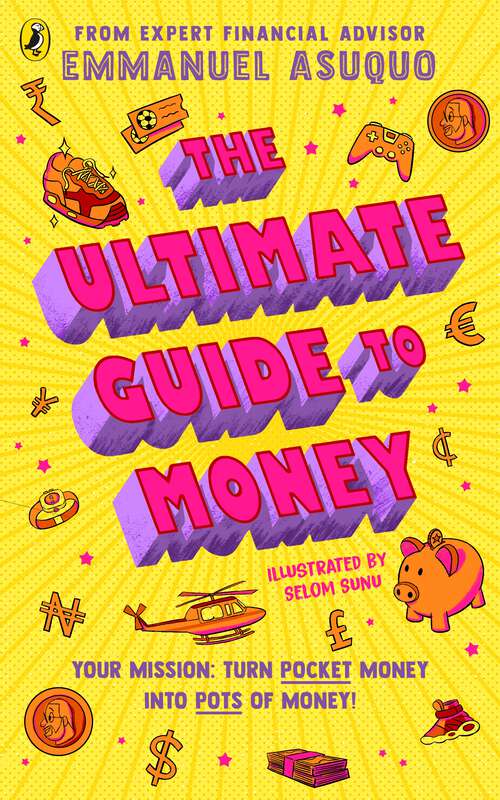 Book cover of The Ultimate Guide to Money: your mission to turn pocket money into pots of money