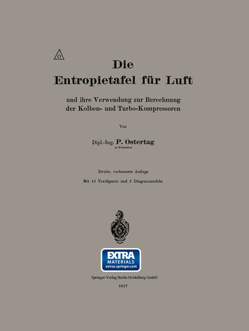 Book cover of Die Entropietafel für Luft und ihre Verwendung zur Berechnung der Kolben- und Turbo-Kompressoren (2. Aufl. 1917)