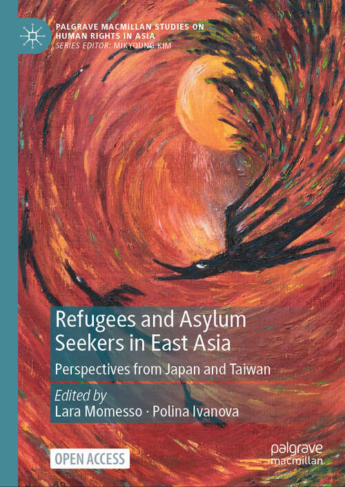 Book cover of Refugees and Asylum Seekers in East Asia: Perspectives from Japan and Taiwan (2024) (Palgrave Macmillan Studies on Human Rights in Asia)