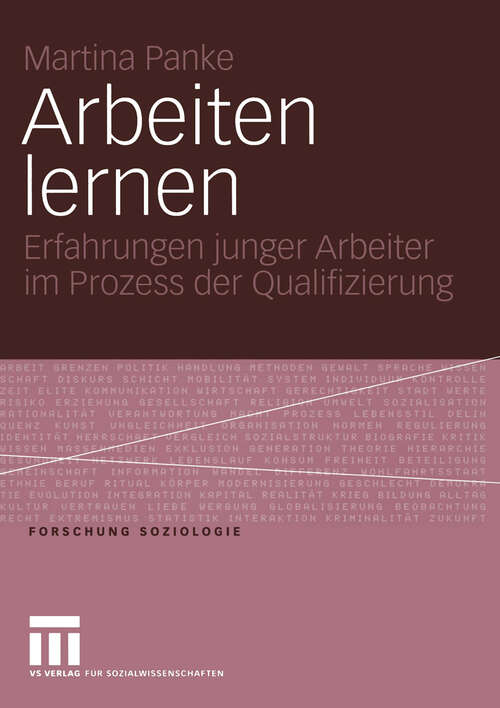 Book cover of Arbeiten lernen: Erfahrungen junger Arbeiter im Prozess der Qualifizierung (2005) (Forschung Soziologie #188)