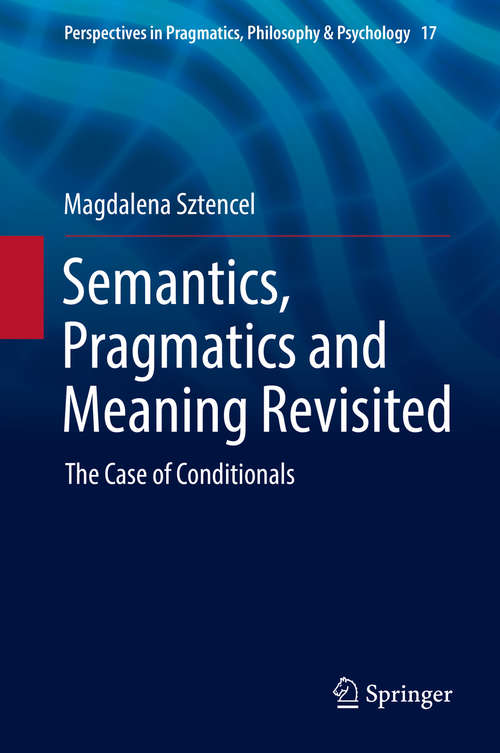 Book cover of Semantics, Pragmatics and Meaning Revisited: The Case of Conditionals (Perspectives in Pragmatics, Philosophy & Psychology #17)