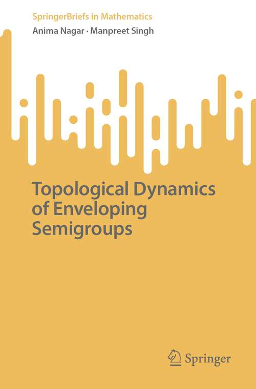 Book cover of Topological Dynamics of Enveloping Semigroups (1st ed. 2022) (SpringerBriefs in Mathematics)