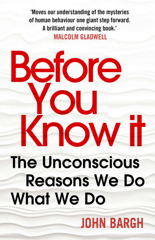Book cover of Before You Know It: The Unconscious Reasons We Do What We Do
