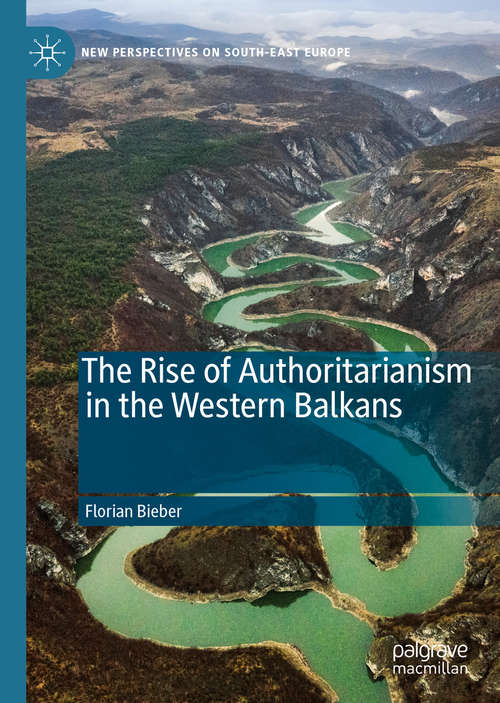 Book cover of The Rise of Authoritarianism in the Western Balkans (1st ed. 2020) (New Perspectives on South-East Europe)